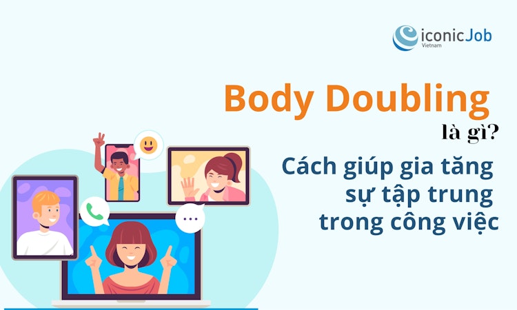 Body Doubling là gì? Cách giúp gia tăng sự tập trung trong công việc