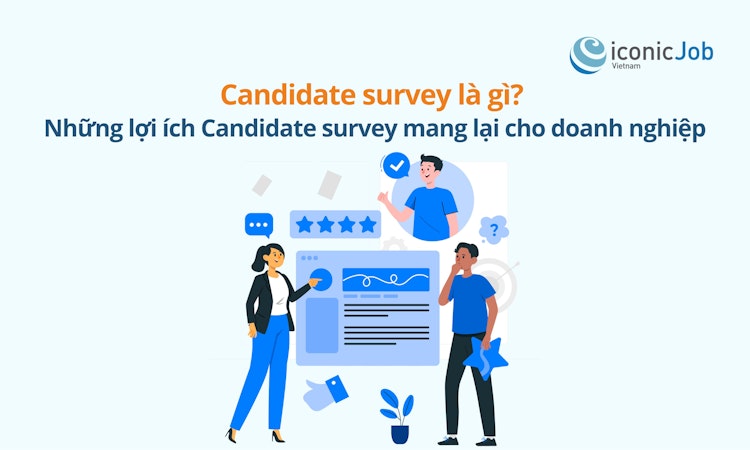 Candidate survey là gì? Những lợi ích Candidate survey mang lại cho doanh nghiệp