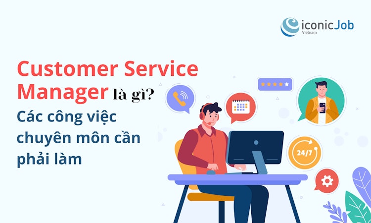 Customer Service Manager là gì? Các công việc chuyên môn cần phải làm