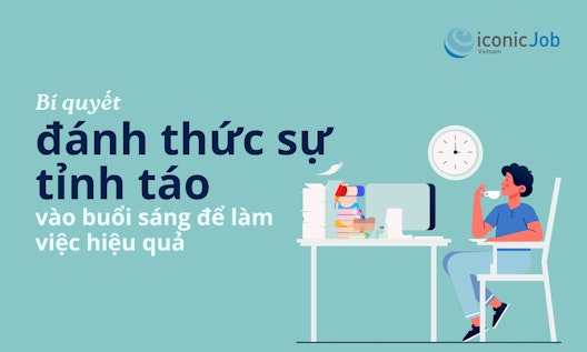 Bí quyết đánh thức sự tỉnh táo vào buổi sáng để làm việc hiệu quả