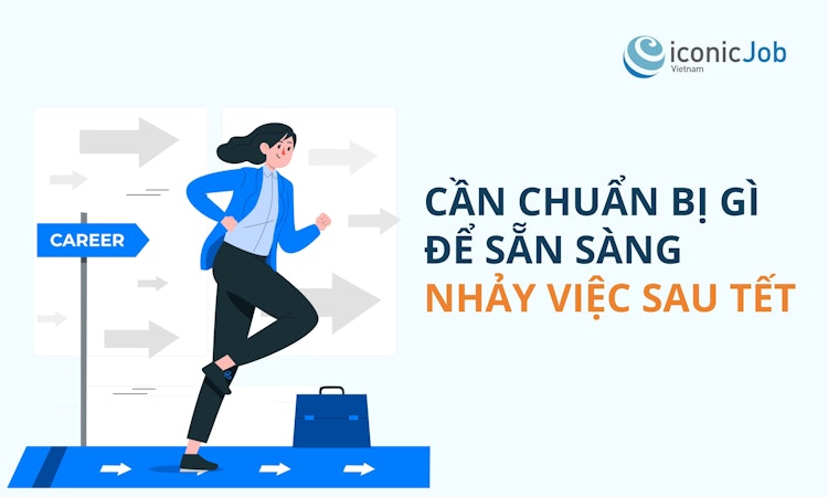 Cần chuẩn bị gì để sẵn sàng nhảy việc sau TẾT