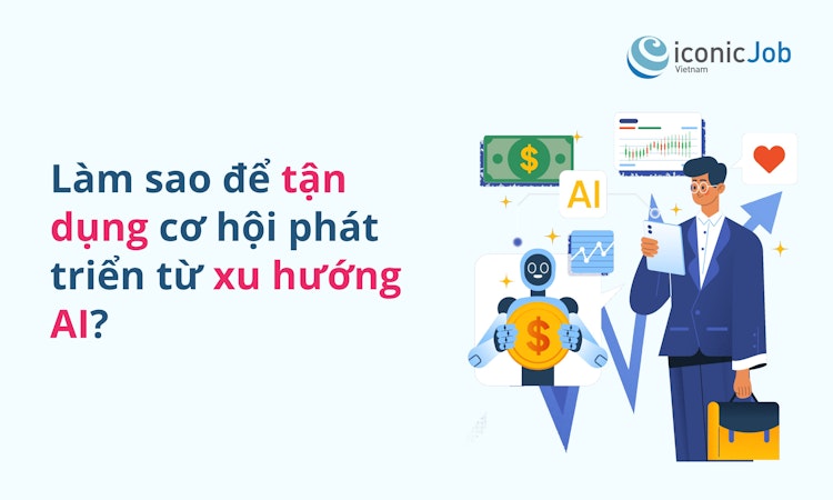 Làm sao để tận dụng cơ hội phát triển từ xu hướng AI?