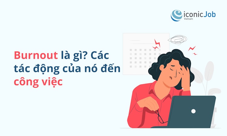 Burnout là gì? Các tác động của của nó đến công việc