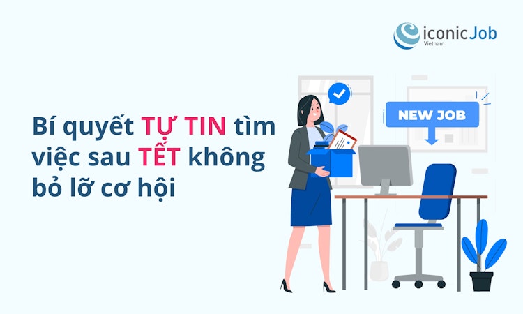 Bí quyết tự tin tìm việc sau Tết không bỏ lỡ cơ hội