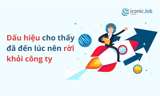 Dấu hiệu cho thấy đã đến lúc nên rời khỏi công ty