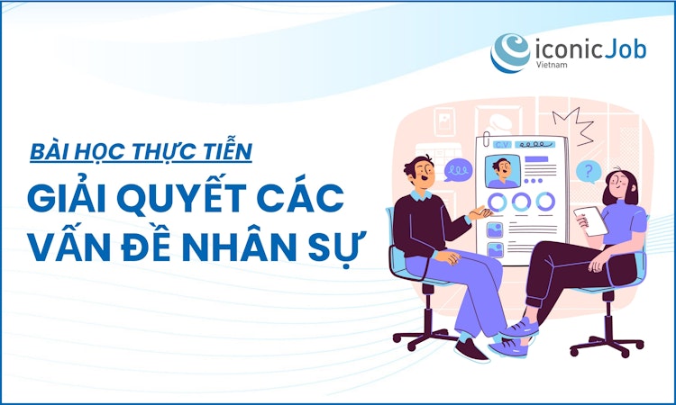 Bài học thực tiễn: Giải quyết các vấn đề nhân sự