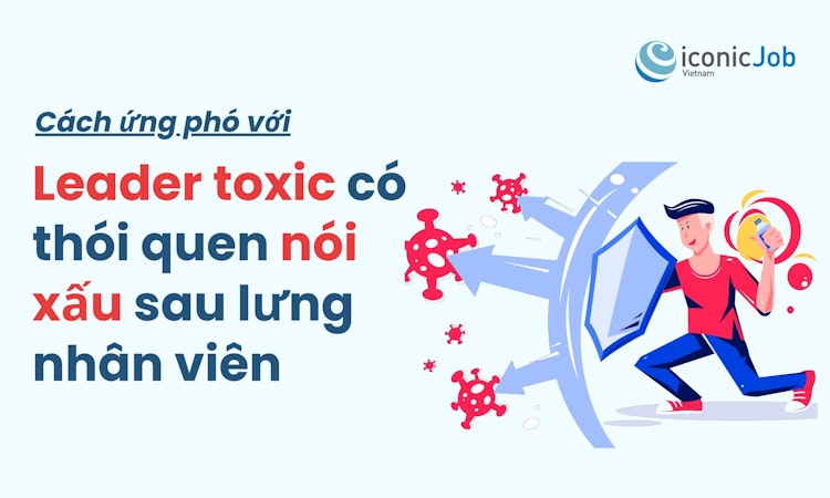 Cách ứng phó với leader toxic có thói quen nói xấu sau lưng nhân viên