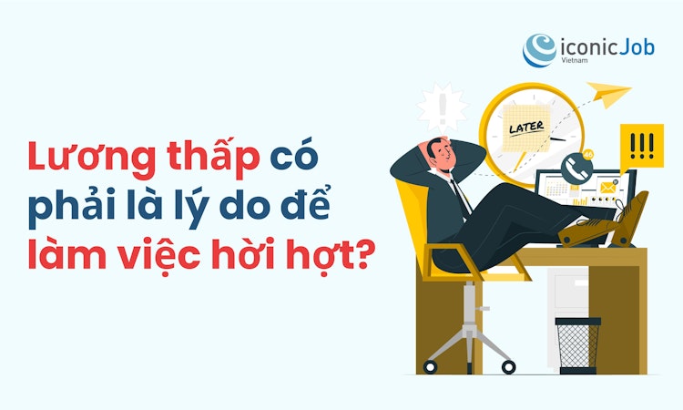 Lương thấp có phải là lý do để làm việc hời hợt?