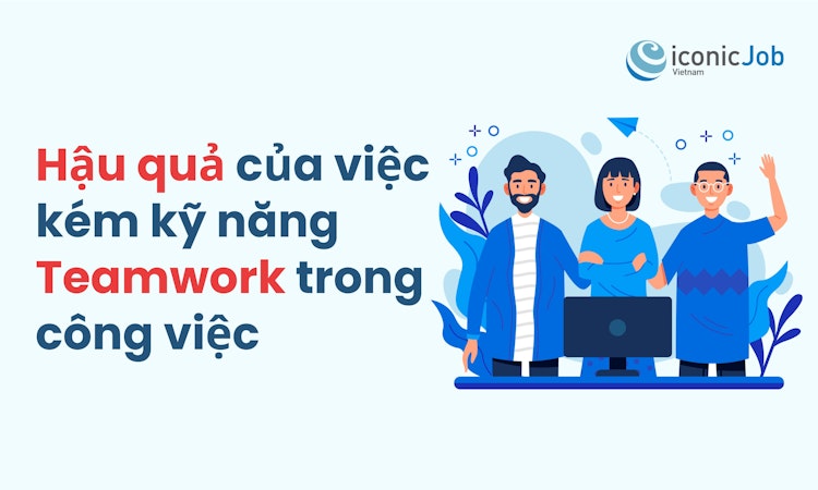 Hậu quả của việc kém kỹ năng Teamwork trong công việc