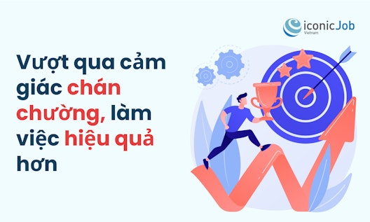 Vượt qua cảm giác chán chường, làm việc hiệu quả hơn