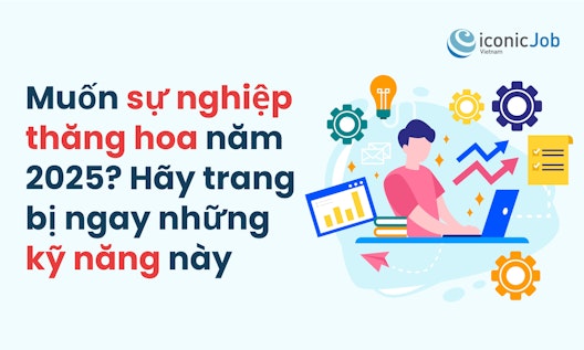 Muốn sự nghiệp thăng hoa năm 2025? Hãy trang bị ngay những kỹ năng này