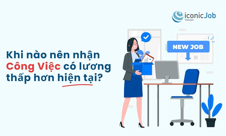 Khi nào nên cân nhắc nhận việc với mức lương thấp hơn hiện tại?