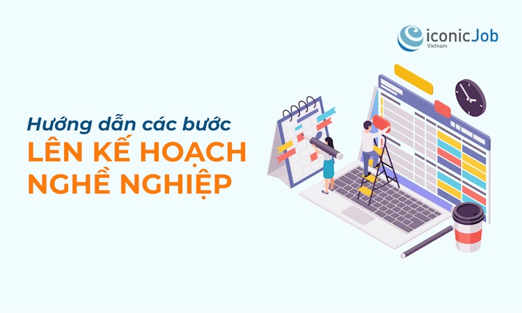 Hướng dẫn các bước lên kế hoạch nghề nghiệp bài bản