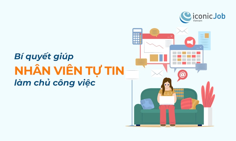 Bí quyết giúp nhân viên tự tin làm chủ công việc