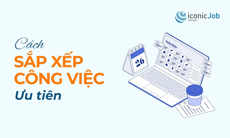 Bí quyết sắp xếp thứ tự công việc khi việc nào cũng quan trọng