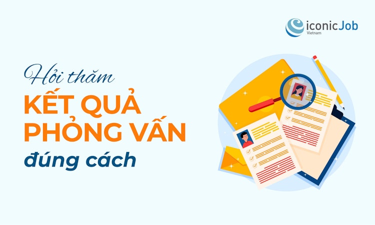 Hỏi thăm kết quả phỏng vấn đúng cách: Hướng dẫn dành cho sinh viên