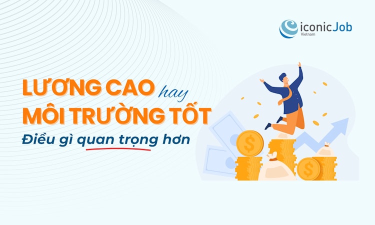 Lương cao hay môi trường tốt: Điều gì thực sự quan trọng hơn?
