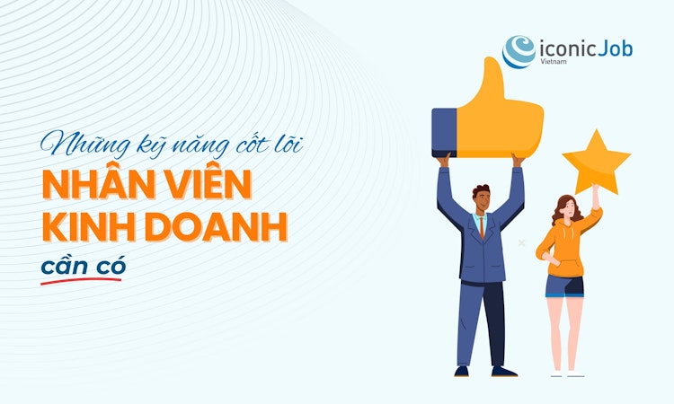 Những kỹ năng cốt lõi nhân viên kinh doanh giỏi cần có