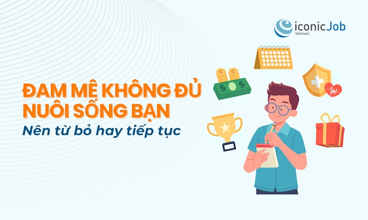 Khi đam mê không đủ nuôi sống bạn: Nên từ bỏ hay tiếp tục?