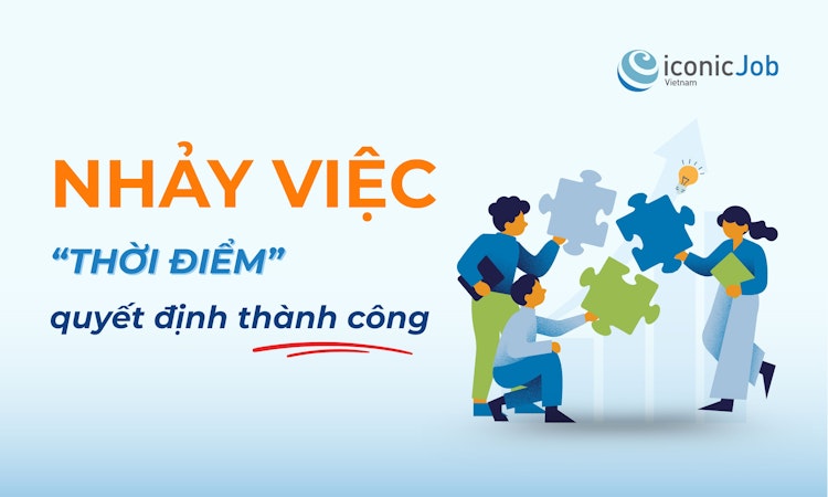 NHẢY VIỆC: “THỜI ĐIỂM” QUYẾT ĐỊNH THÀNH CÔNG