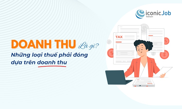 Doanh thu là gì? Phải đóng những loại thuế nào dựa trên doanh thu