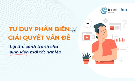 Tư duy phản biện và giải quyết vấn đề: Lợi thế cạnh tranh cho sinh viên mới tốt nghiệp