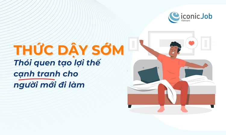 Thức dậy sớm – Thói quen tạo lợi thế cạnh tranh cho người mới đi làm