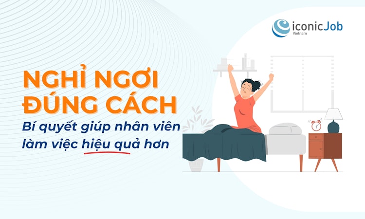 Nghỉ ngơi đúng cách – Bí quyết giúp nhân viên làm việc hiệu quả hơn