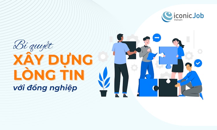 Bí quyết xây dựng lòng tin với đồng nghiệp
