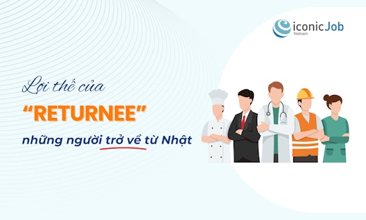 Lợi thế của returnee - những người trở về từ Nhật