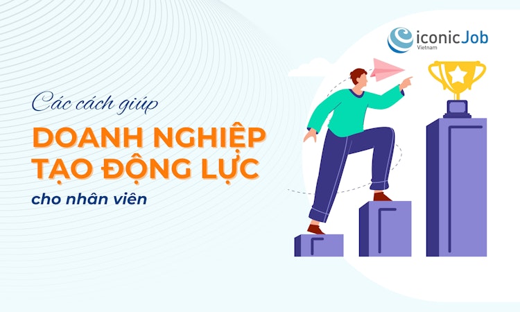 Các cách giúp tạo động lực cho nhân viên