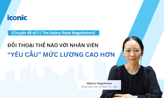 [Chuyên đề số 2 | The Salary Raise Negotiation!] Đối thoại thế nào với nhân viên “yêu cầu” mức lương cao hơn?