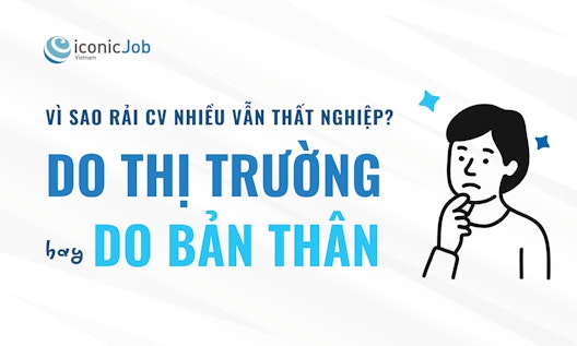 Vì sao rải CV nhiều vẫn thất nghiệp? Nguyên nhân do thị trường hay do bản thân?