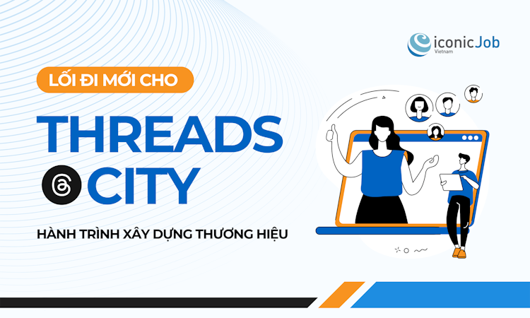 THREADS CITY - Lối đi mới cho hành trình xây dựng thương hiệu