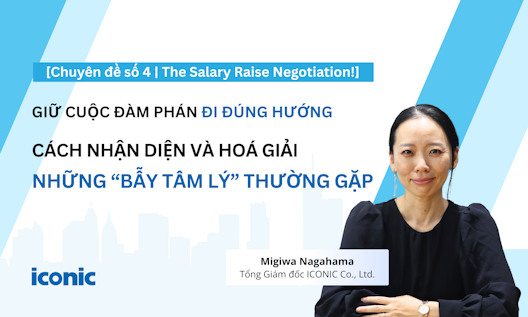 [Chuyên đề số 4 | The Salary Raise Negotiation!] Giữ cuộc đàm phán đi đúng hướng: Cách nhận diện và hóa giải những “bẫy tâm lý” thường gặp