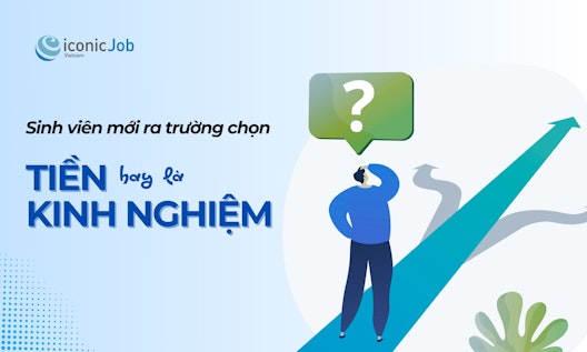 Sinh viên mới ra trường nên chọn Lương cao hay Kinh nghiệm?