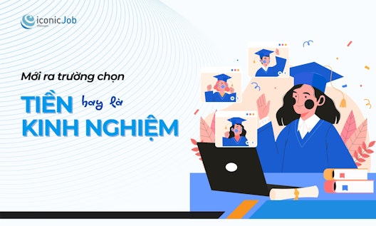 Sinh viên mới ra trường nên chọn Lương cao hay Kinh nghiệm?