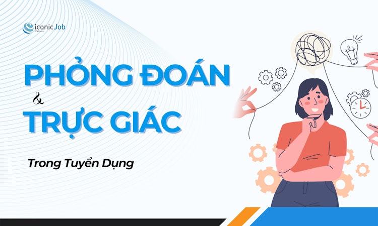 Phỏng Đoán và Trực Giác Trong Tuyển Dụng