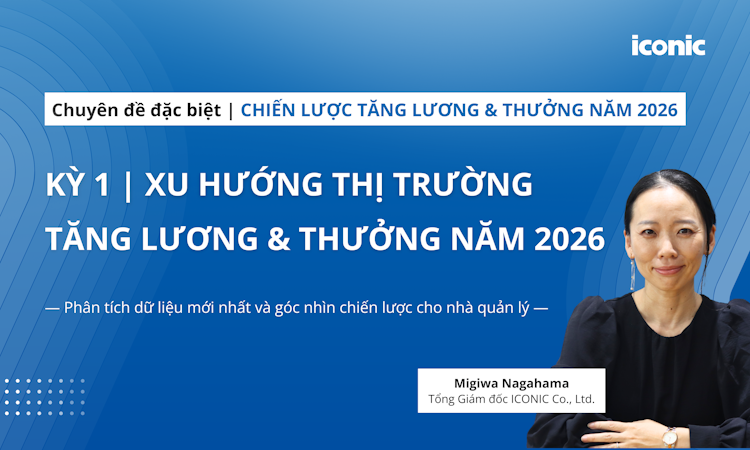 [Chuyên đề đặc biệt] Phần 1 | Xu hướng Thị trường Tăng lương & Thưởng năm 2026