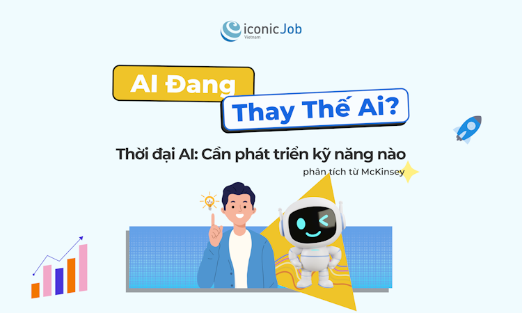 AI Đang Thay Thế Ai? Thời đại AI: Cần phát triển kỹ năng nào (phân tích từ McKinsey)
