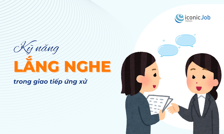 Kỹ Năng Lắng Nghe Trong Giao Tiếp Ứng Xử