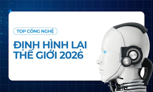 Top Công Nghệ Định Hình Thế Giới Năm 2026