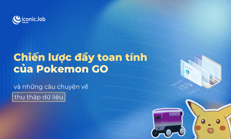 Chiến Lược Đầy Toan Tính Của Pokemon Go Và Những Câu Chuyện Về “Thu Thập Dữ Liệu”