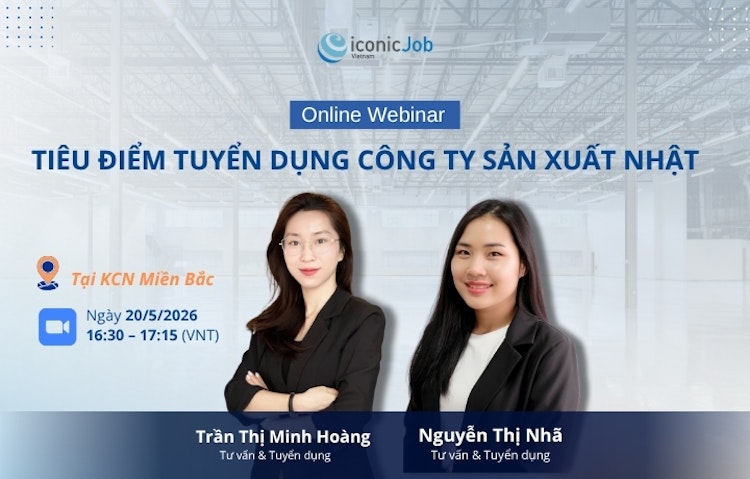 WEBINAR: TIÊU ĐIỂM TUYỂN DỤNG CÔNG TY SẢN XUẤT NHẬT TẠI KCN MIỀN BẮC