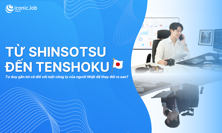 Từ "Shinsotsu" đến "Tenshoku": Tư duy gắn bó cả đời với một công ty của người Nhật đã thay đổi ra sao?