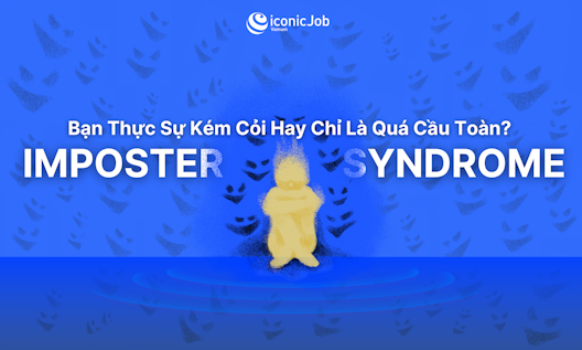 Hội Chứng Kẻ Mạo Danh (Imposter Syndrome) Nơi Công Sở: Bạn Thực Sự Kém Cỏi Hay Chỉ Là Quá Cầu Toàn?