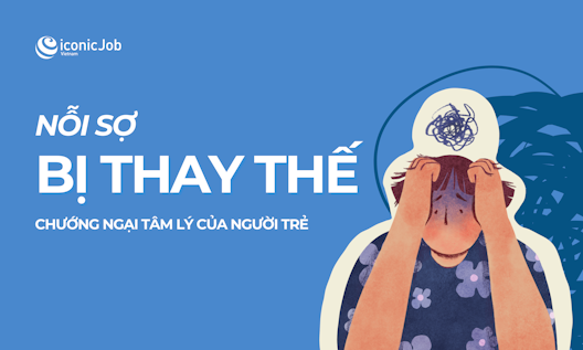 Nỗi Sợ Bị Thay Thế: Chướng Ngại Vật Tâm Lý Lớn Nhất Của Mọi Fresher