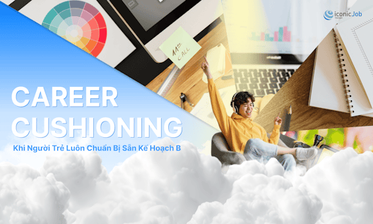 Career Cushioning - Khi Người Trẻ Luôn Chuẩn Bị Sẵn Kế Hoạch B