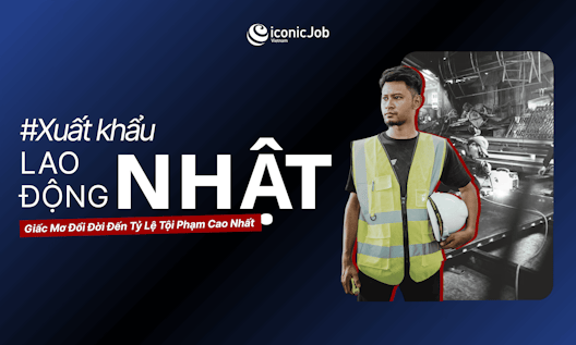 Xuất Khẩu Lao Động Sang Nhật Bản: Giấc Mơ Đổi Đời Đến Tỷ Lệ Tội Phạm Cao Nhất