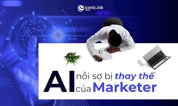AI Và Nỗi Sợ Bị Thay Thế Của Những Marketer